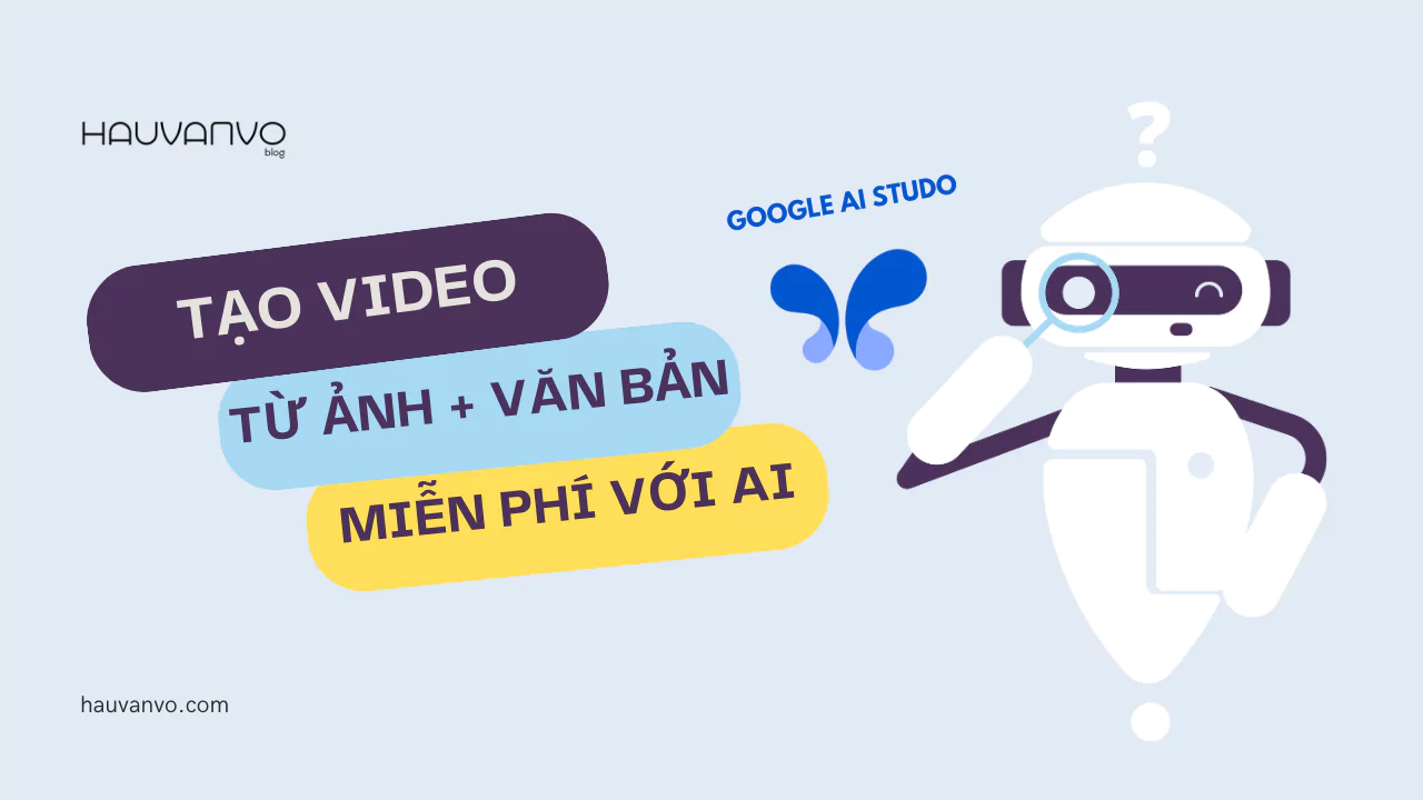 Tạo Video Từ Ảnh Và Văn Bản Bằng AI Miễn Phí Với Google AI Studio
